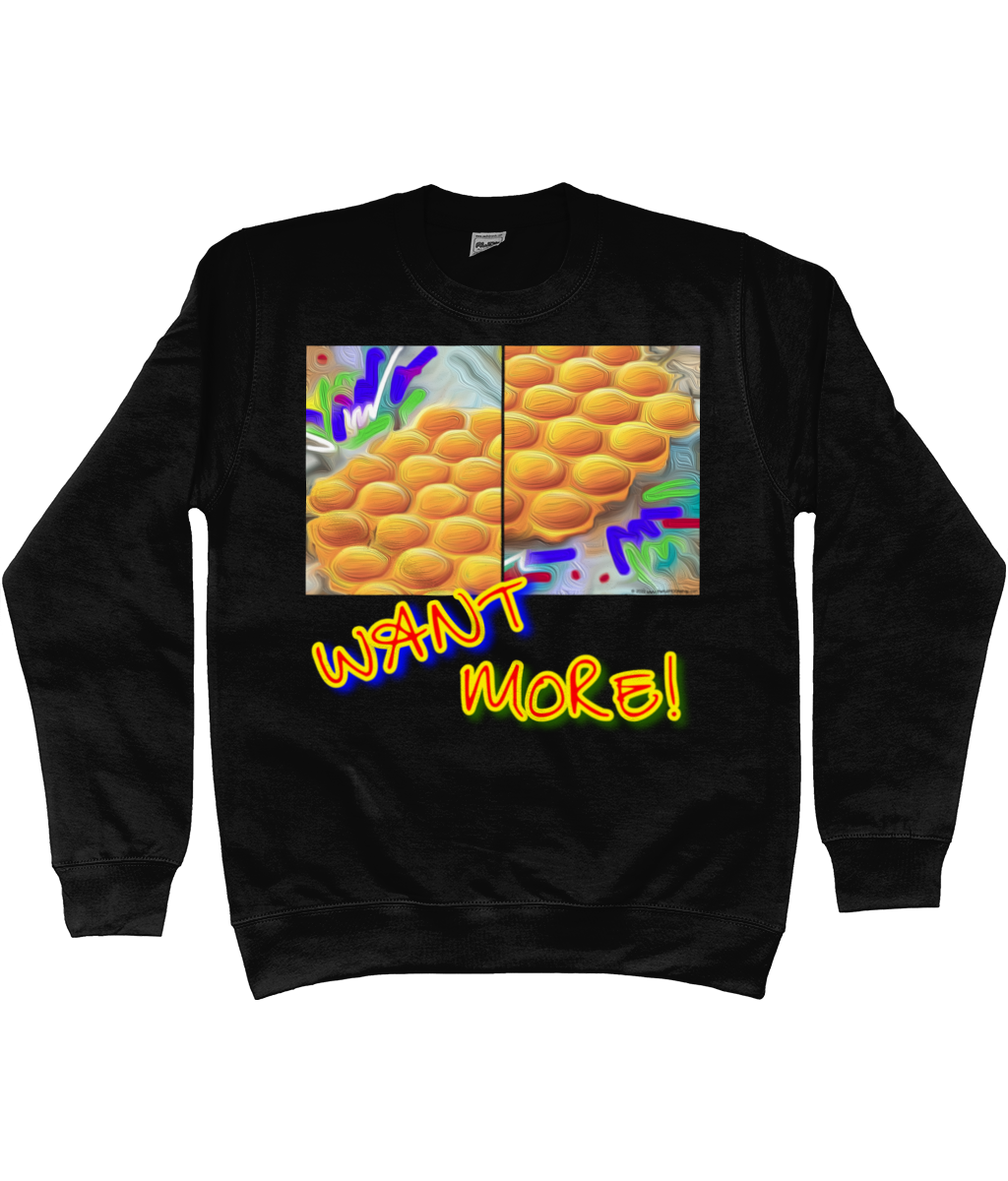 Want More EGG PUFFS Sweatshirt